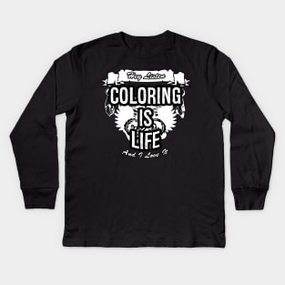 Coloring Is Life Creative Job Typography Design Kids Long Sleeve T-Shirt